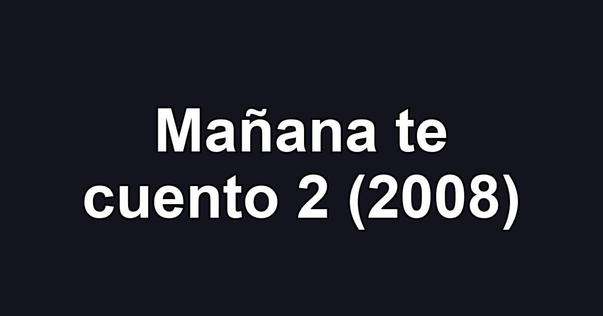 Mañana te cuento 2 (2008)