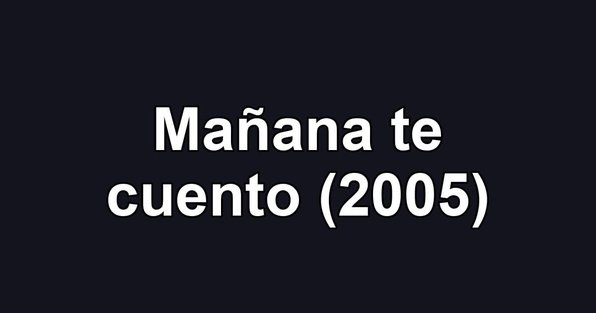 Mañana te cuento (2005)