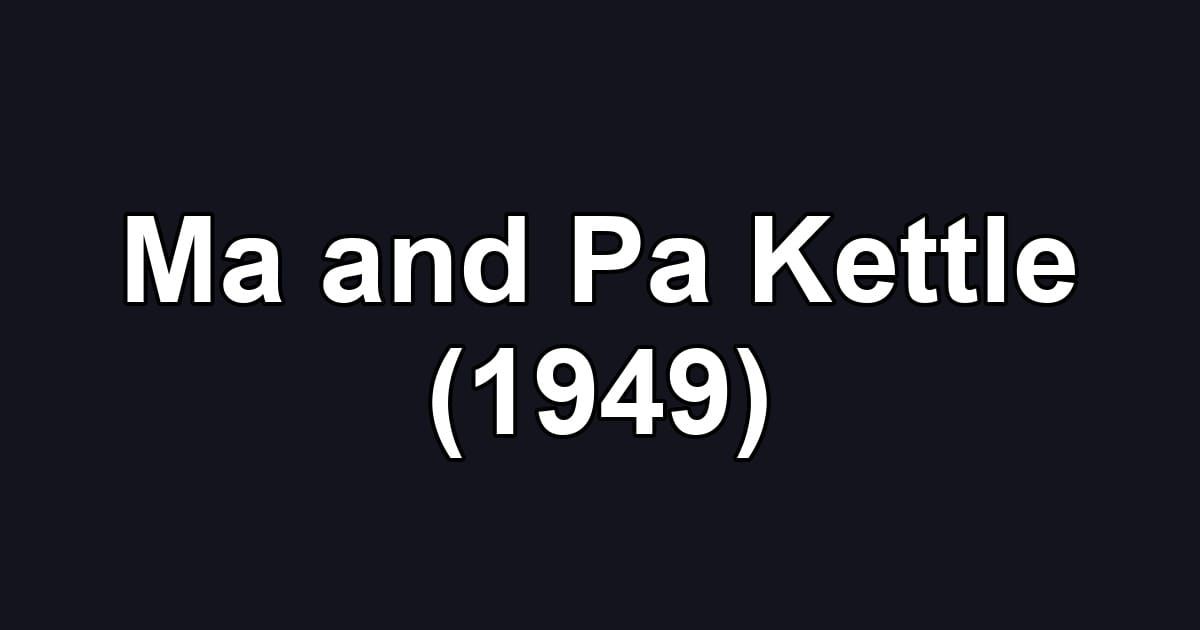 Ma and Pa Kettle (1949)