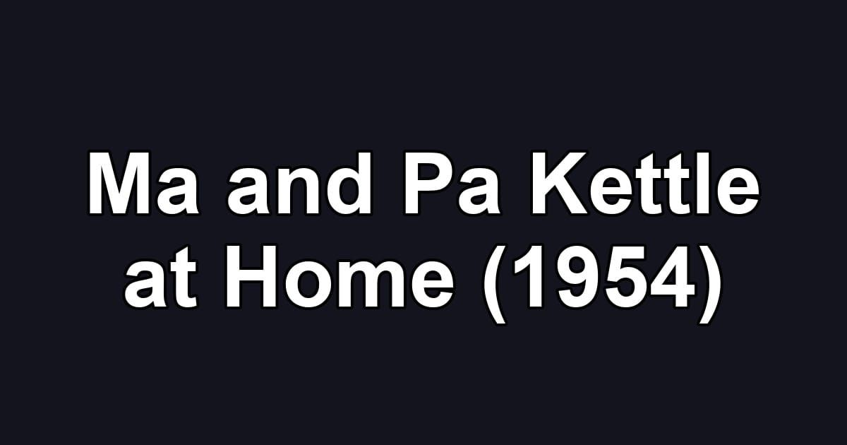 Ma and Pa Kettle at Home (1954)