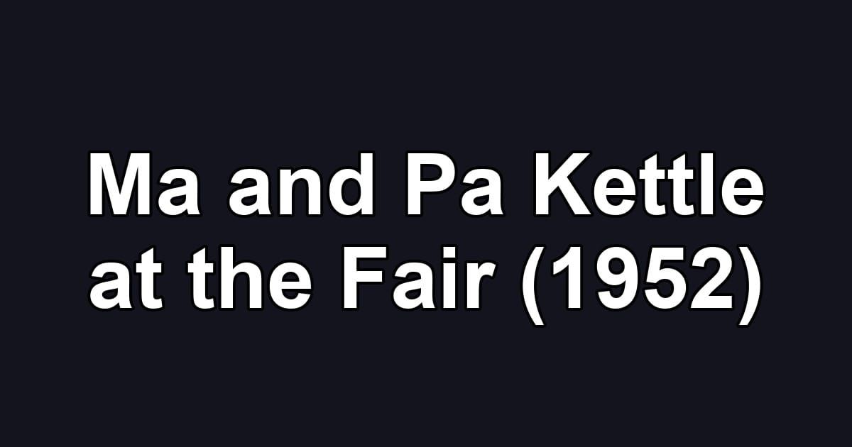 Ma and Pa Kettle at the Fair (1952)