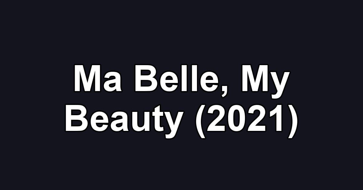 Ma Belle, My Beauty (2021)