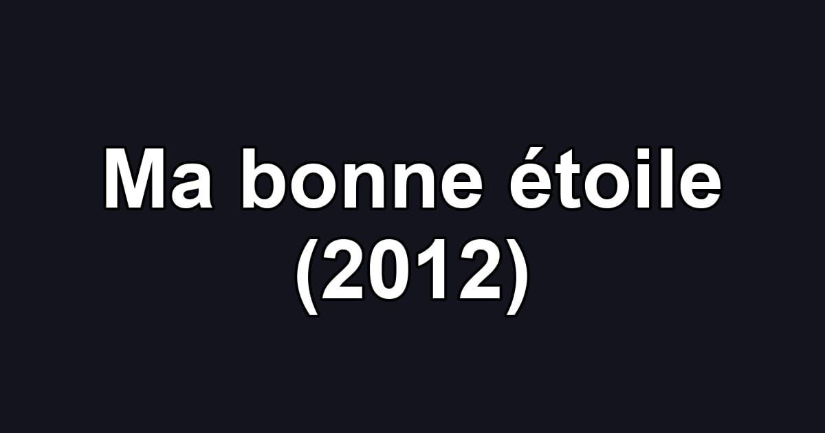 Ma bonne étoile (2012)
