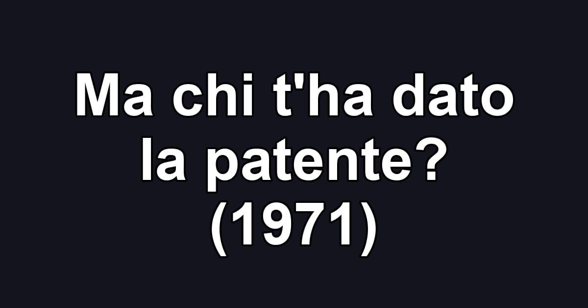 Ma chi t'ha dato la patente? (1971)