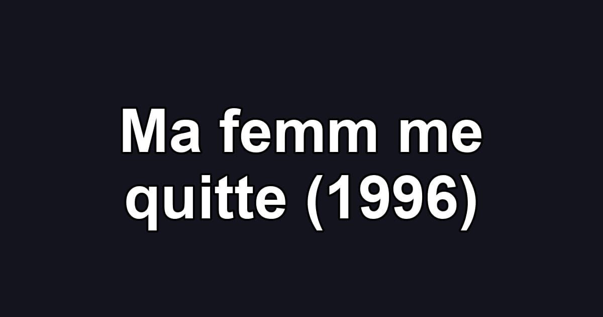 Ma femm me quitte (1996)