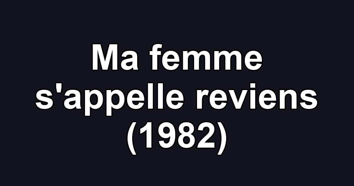Ma femme s'appelle reviens (1982)