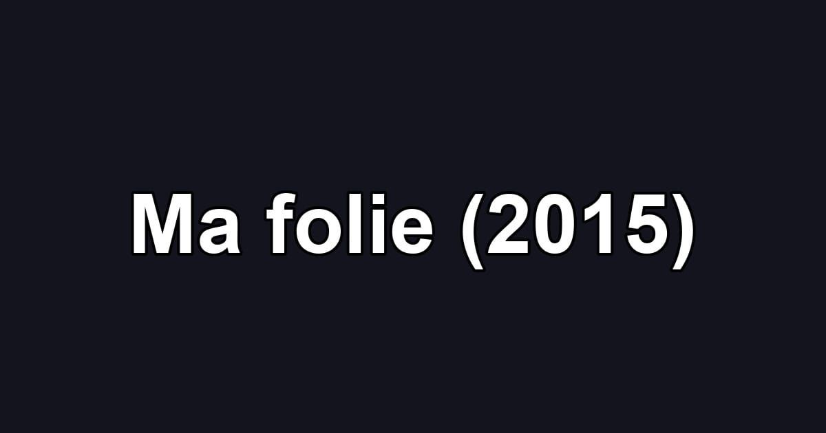 Ma folie (2015)