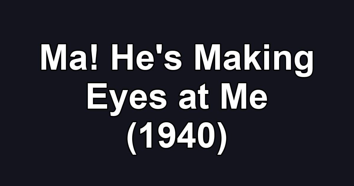 Ma! He's Making Eyes at Me (1940)