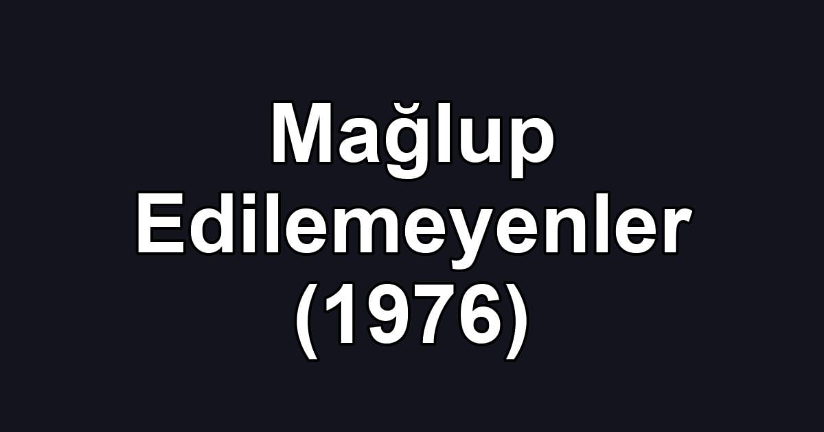 Mağlup Edilemeyenler (1976)