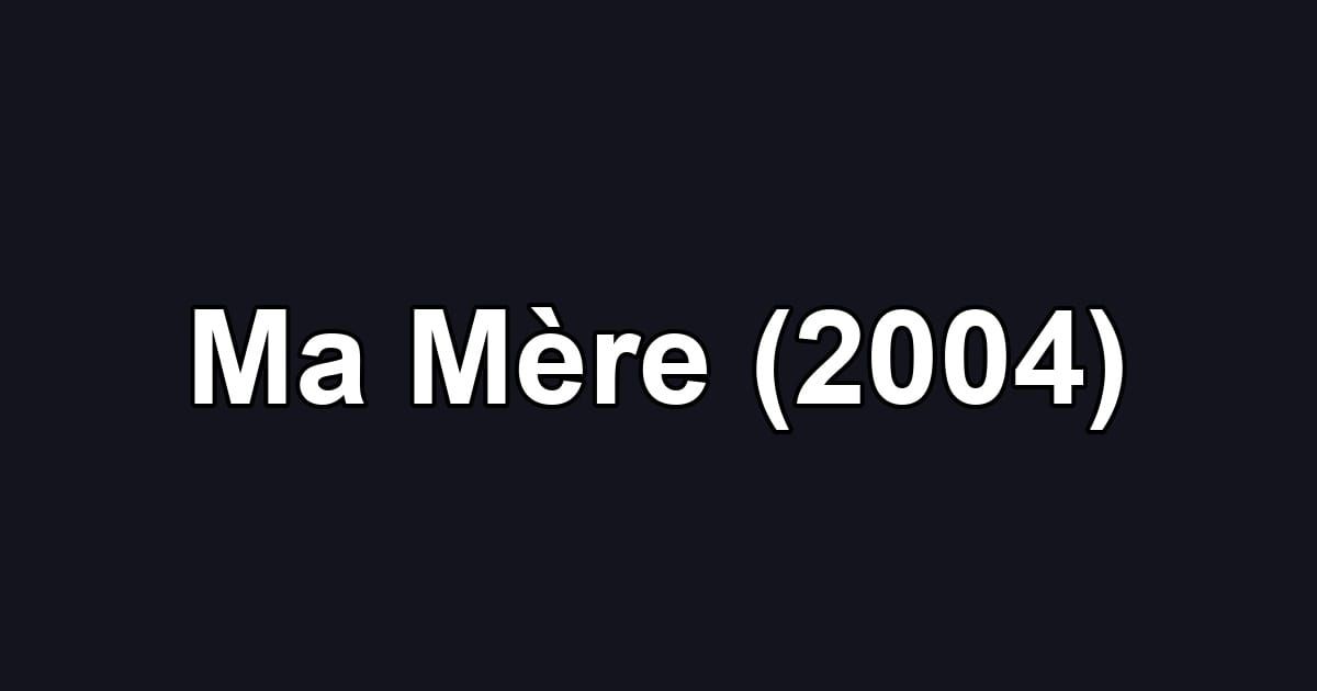 Ma Mère (2004)