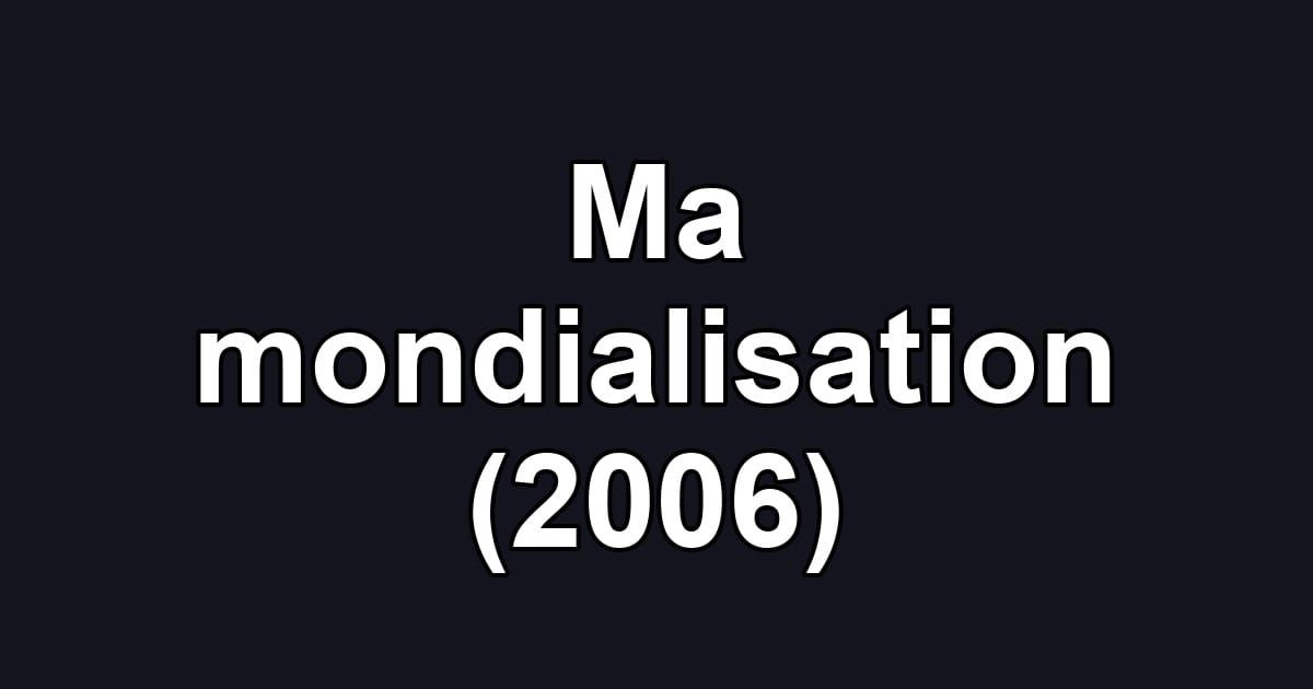 Ma mondialisation (2006)