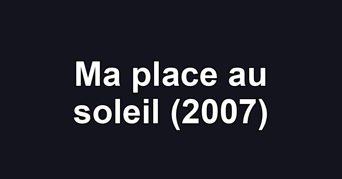 Ma place au soleil (2007)