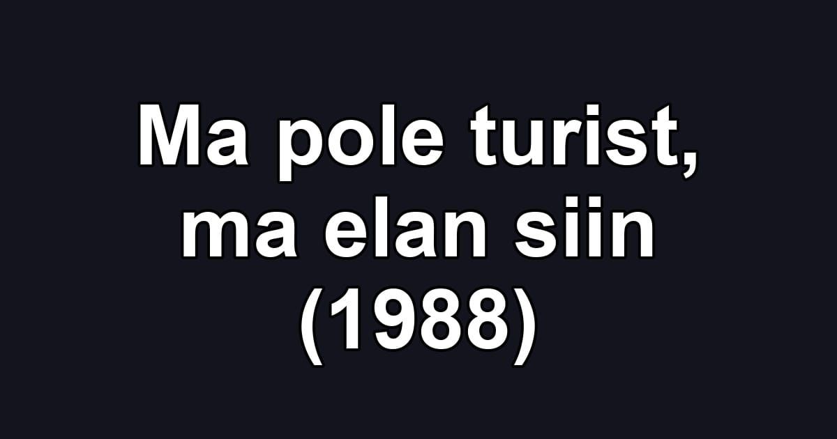 Ma pole turist, ma elan siin (1988)