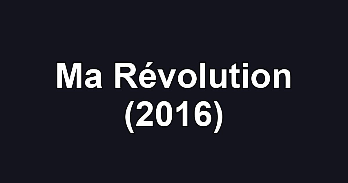 Ma Révolution (2016)