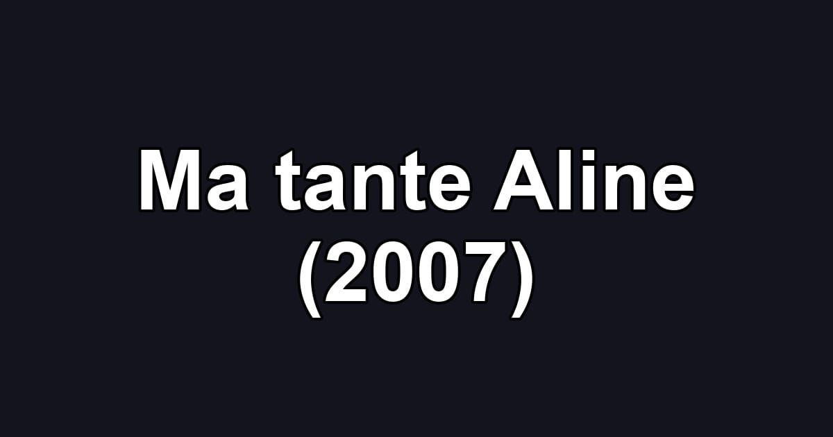 Ma tante Aline (2007)