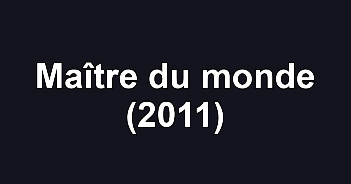 Maître du monde (2011)