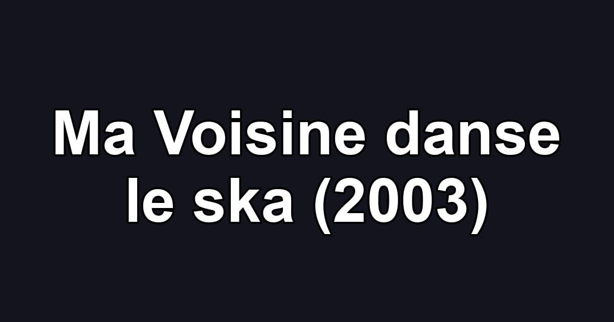 Ma Voisine danse le ska (2003)