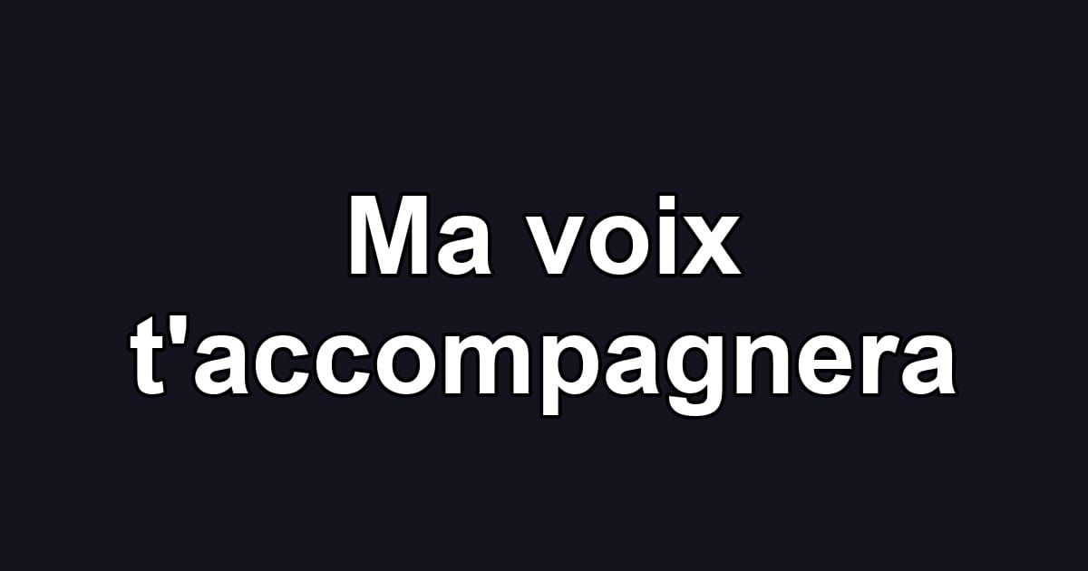 Ma voix t'accompagnera
