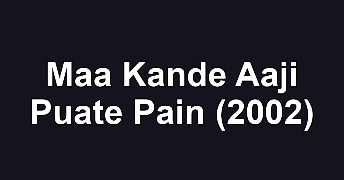 Maa Kande Aaji Puate Pain (2002)