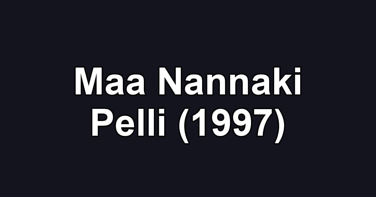 Maa Nannaki Pelli (1997)