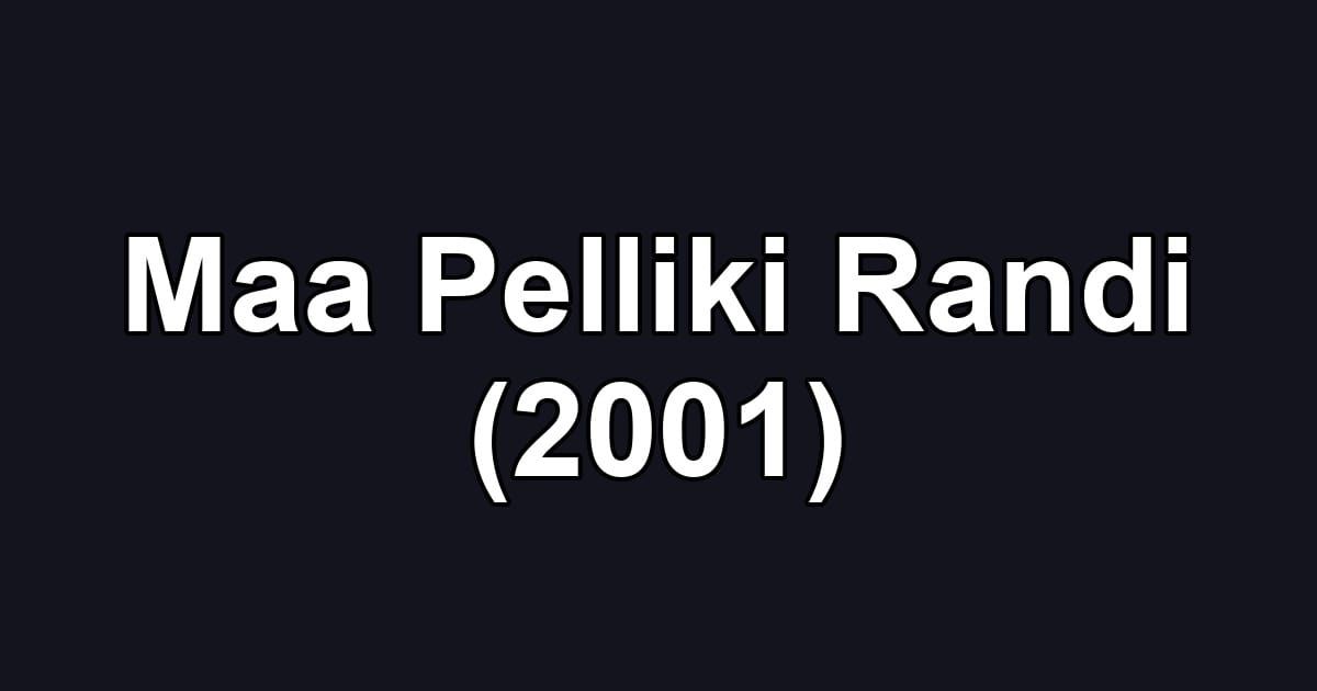 Maa Pelliki Randi (2001)