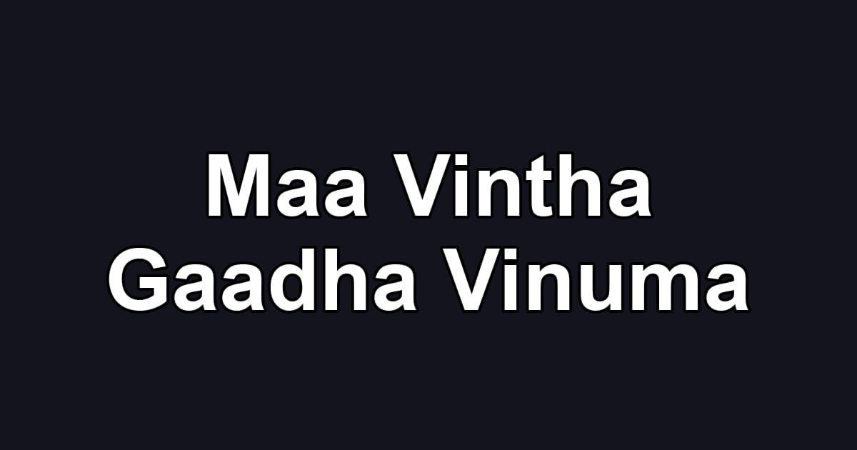 Maa Vintha Gaadha Vinuma