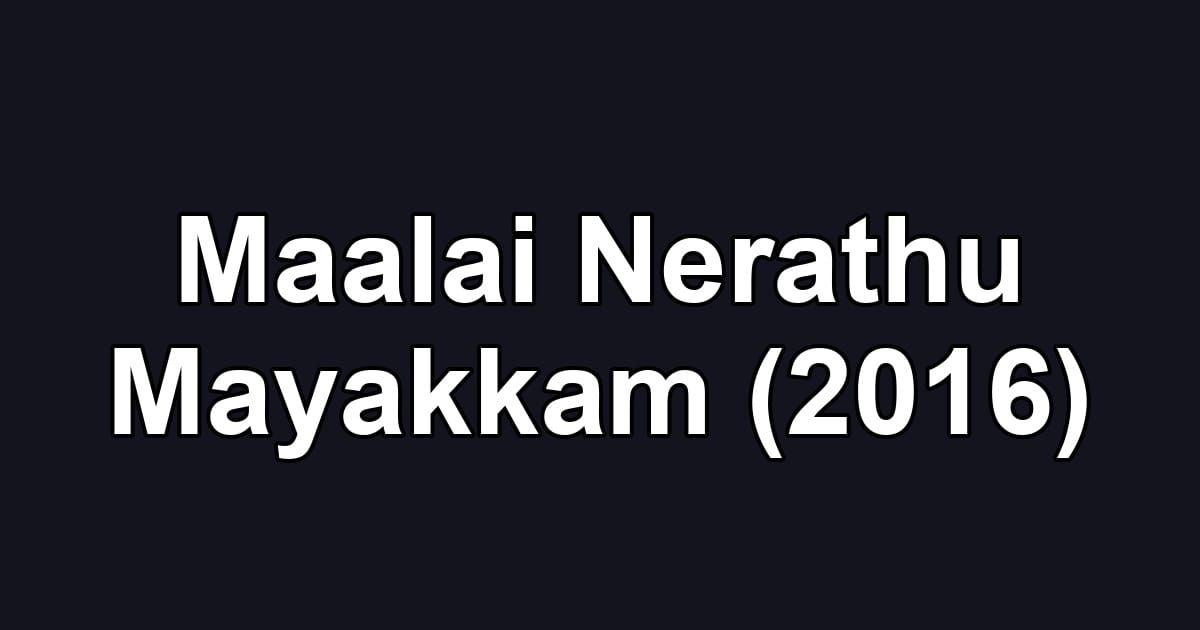 Maalai Nerathu Mayakkam (2016)