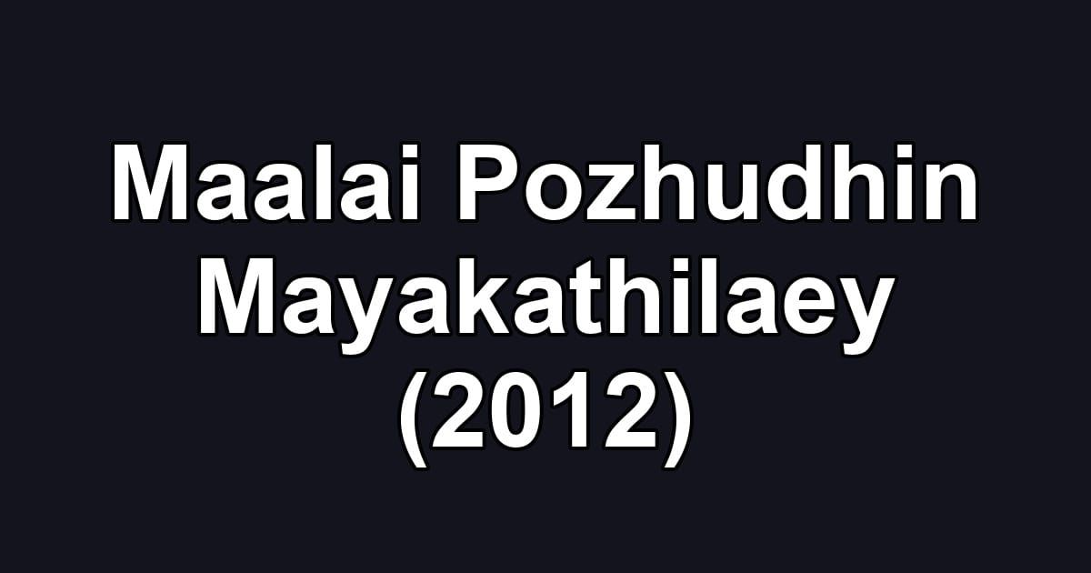 Maalai Pozhudhin Mayakathilaey (2012)