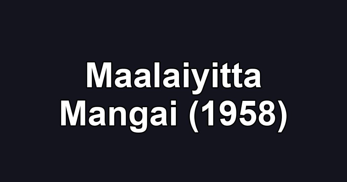 Maalaiyitta Mangai (1958)