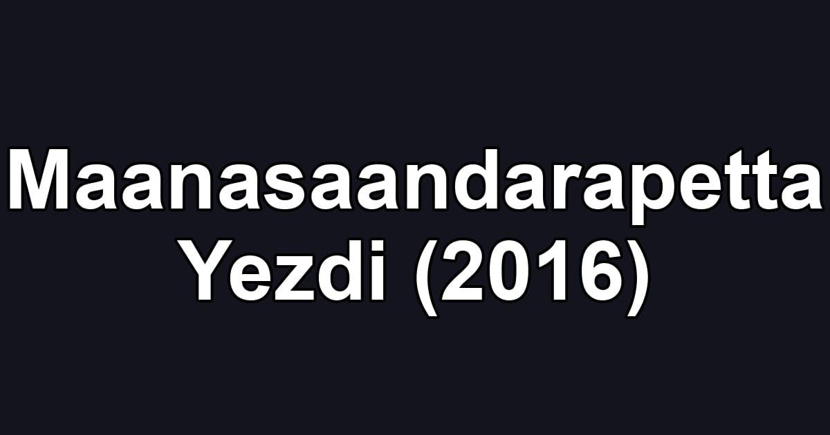 Maanasaandarapetta Yezdi (2016)