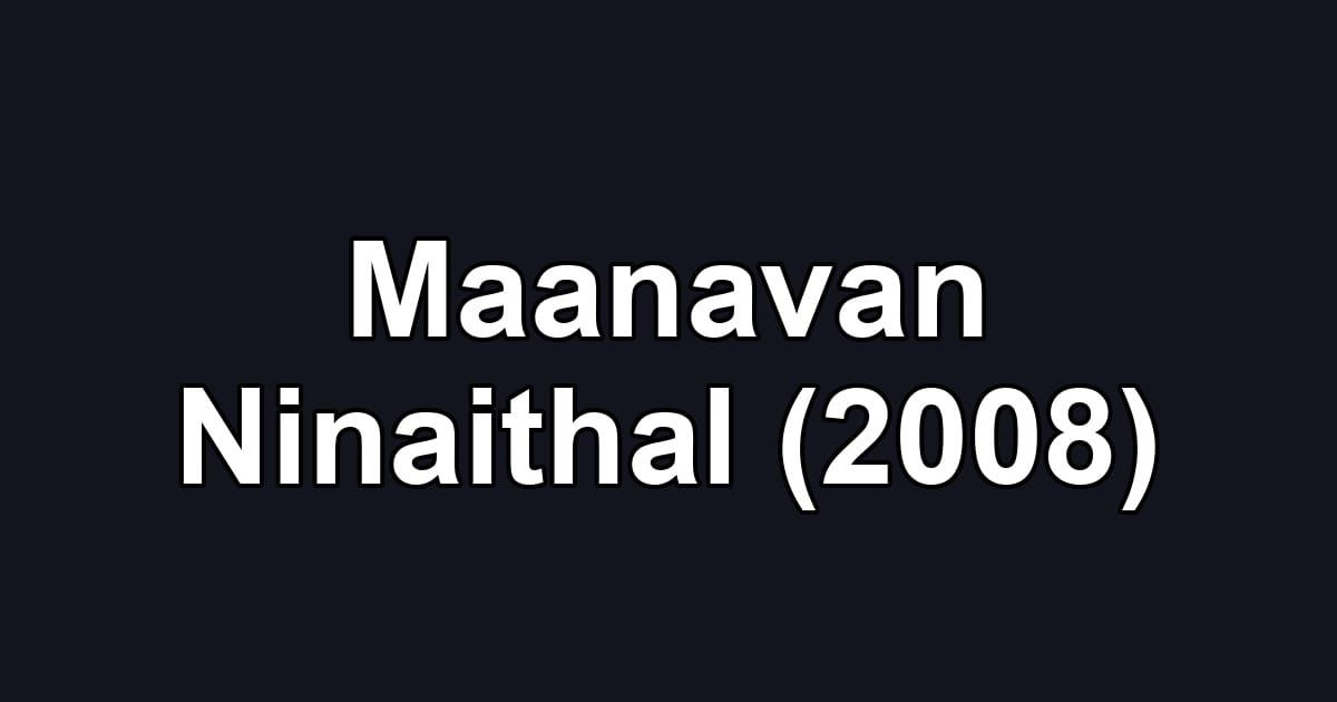 Maanavan Ninaithal (2008)