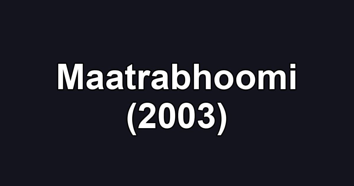 Maatrabhoomi (2003)