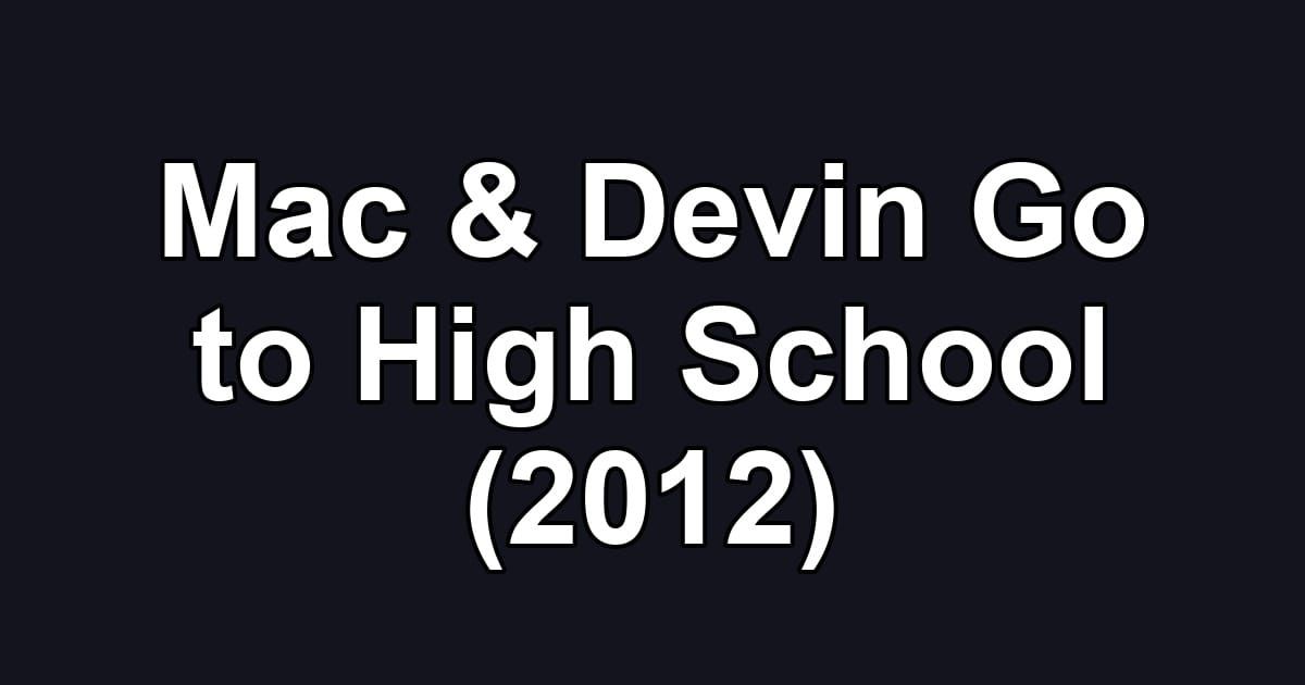 Mac & Devin Go to High School (2012)