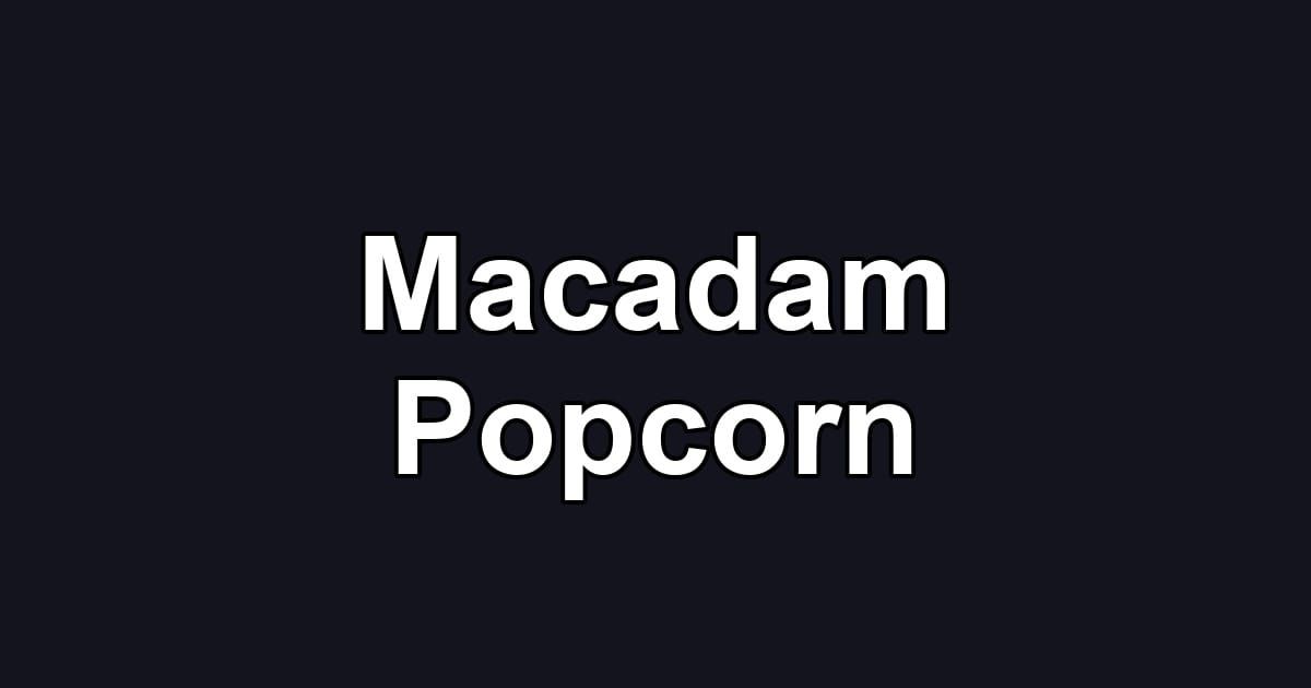 Macadam Popcorn