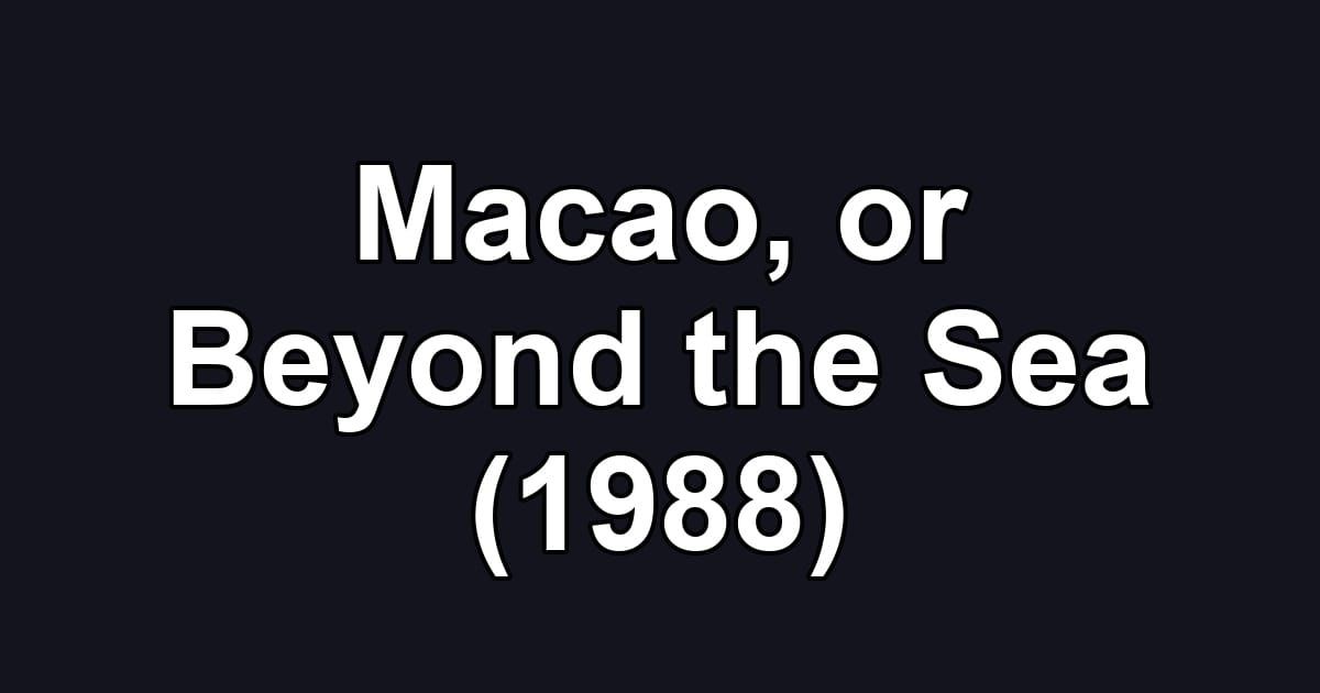 Macao, or Beyond the Sea (1988)