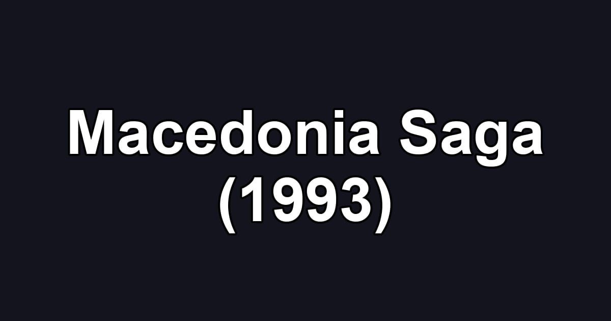 Macedonia Saga (1993)