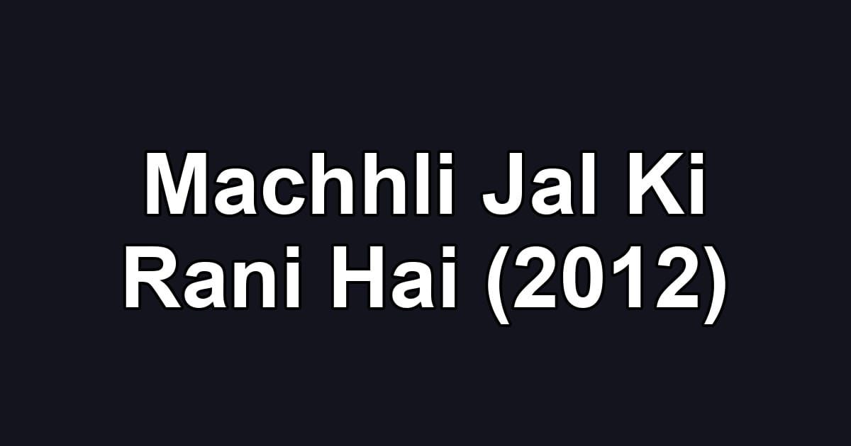 Machhli Jal Ki Rani Hai (2012)