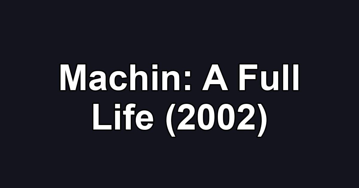 Machin: A Full Life (2002)