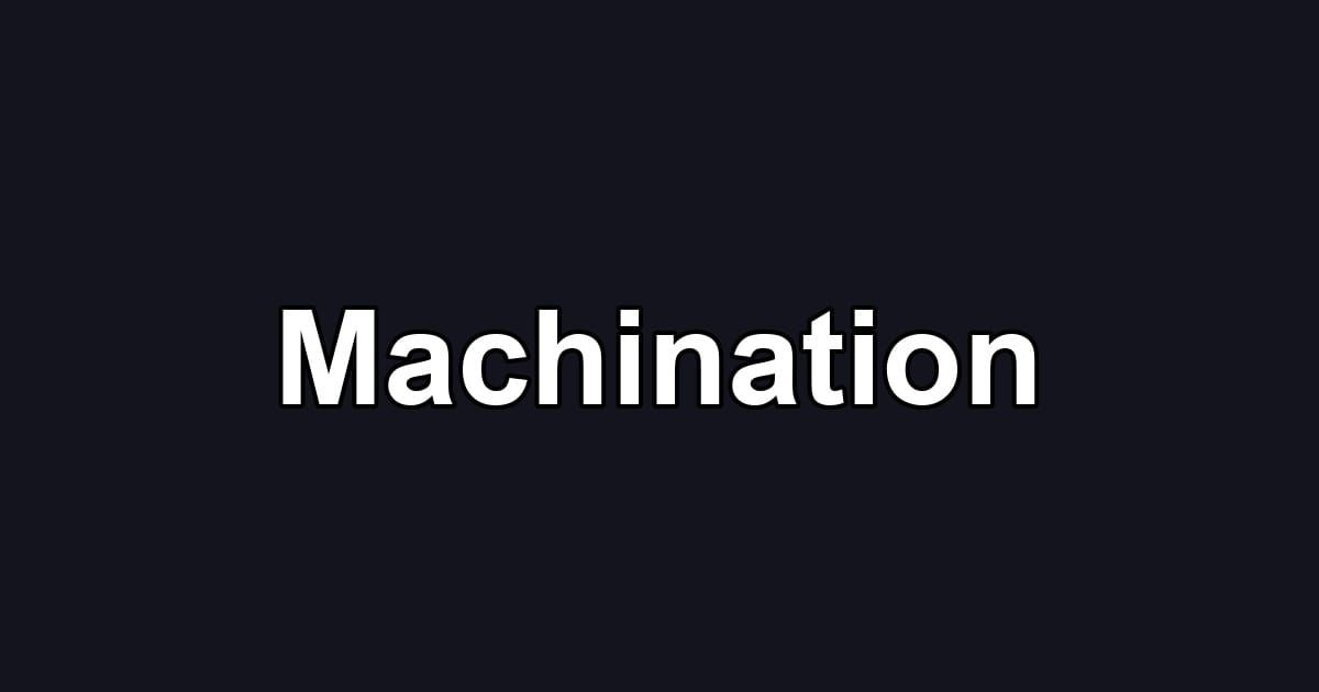 Machination