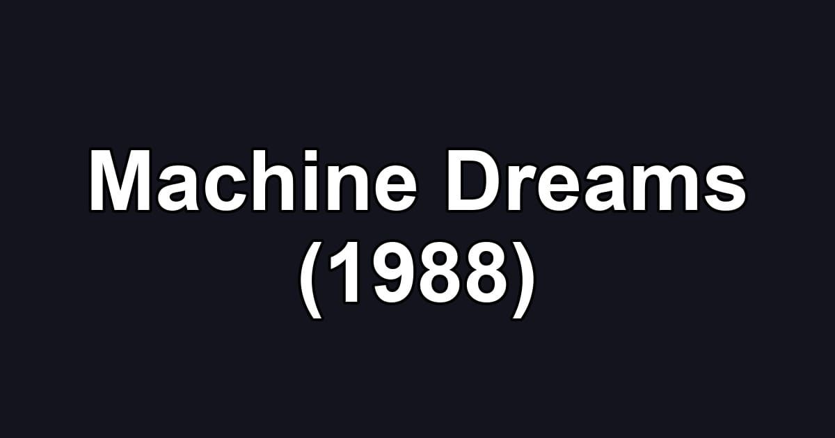 Machine Dreams (1988)