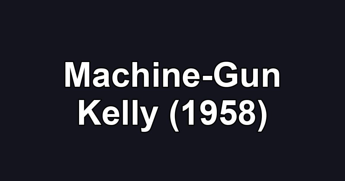 Machine-Gun Kelly (1958)