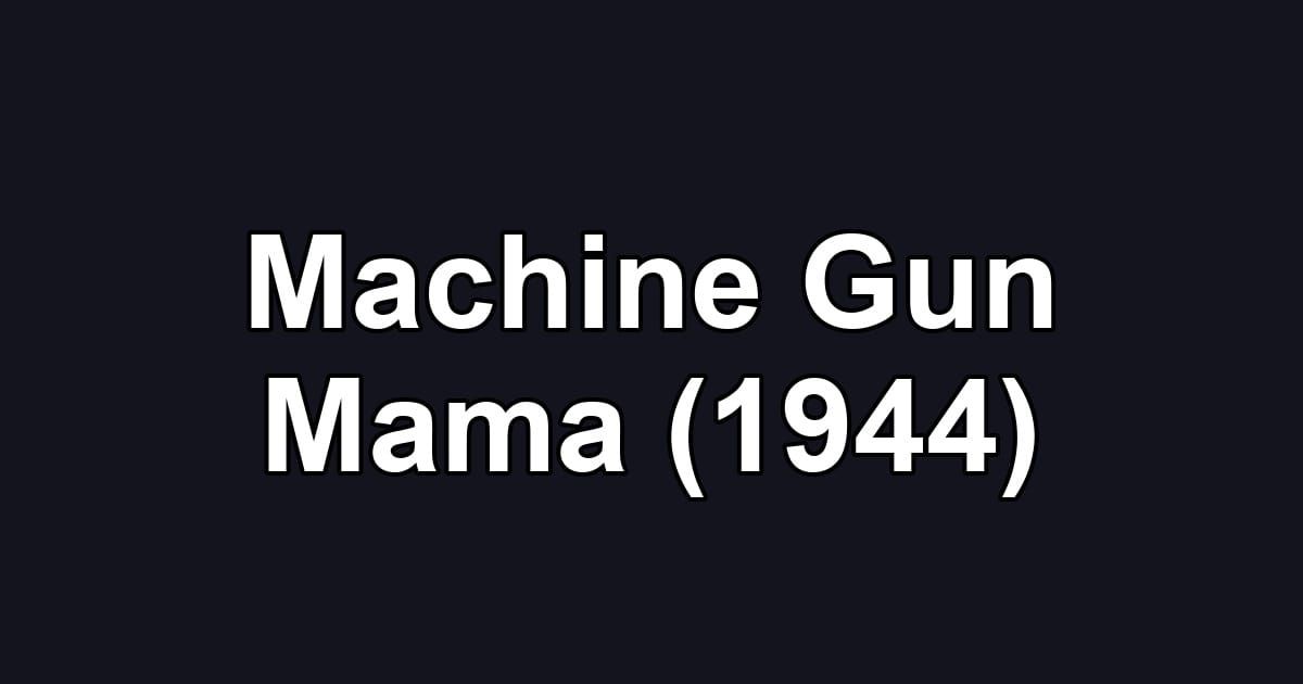 Machine Gun Mama (1944)
