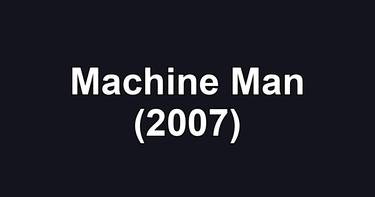 Machine Man (2007)