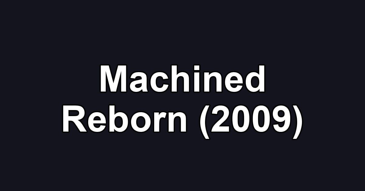 Machined Reborn (2009)