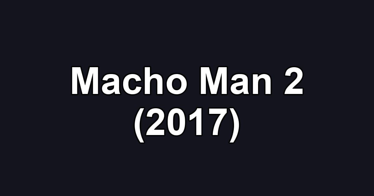 Macho Man 2 (2017)
