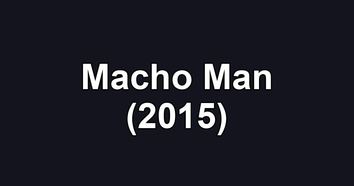 Macho Man (2015)