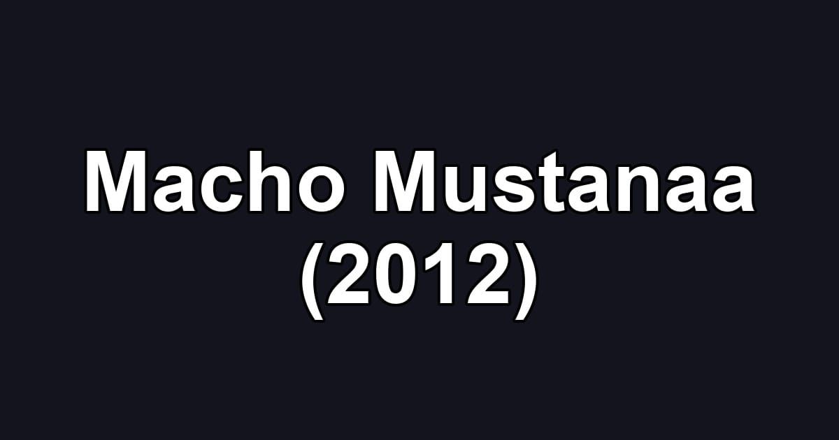 Macho Mustanaa (2012)