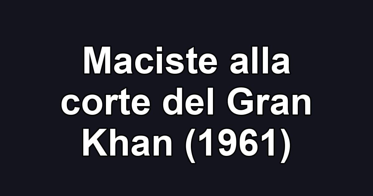 Maciste alla corte del Gran Khan (1961)