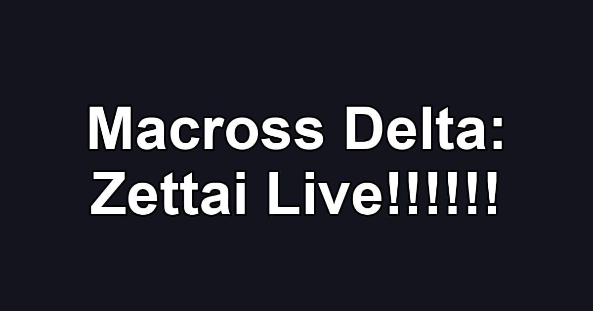 Macross Delta: Zettai Live!!!!!!