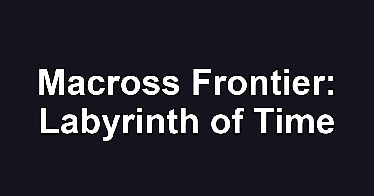 Macross Frontier: Labyrinth of Time